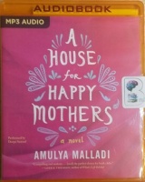 A House for Happy Mothers written by Amulya Malladi performed by Deepa Samuel on MP3 CD (Unabridged)